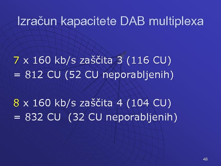 Izračun kapacitete DAB multiplexa 7 x 160 kb/s zaščita 3 (116 CU) = 812