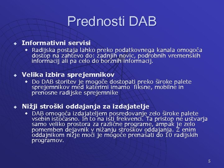 Prednosti DAB u Informativni servisi • Radijska postaja lahko preko podatkovnega kanala omogoča dostop