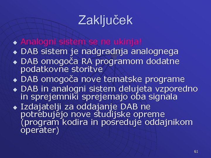 Zaključek u u u Analogni sistem se ne ukinja! DAB sistem je nadgradnja analognega