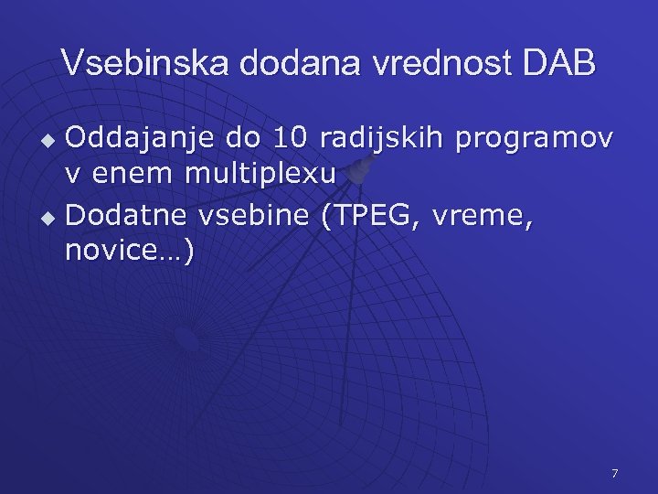Vsebinska dodana vrednost DAB Oddajanje do 10 radijskih programov v enem multiplexu u Dodatne
