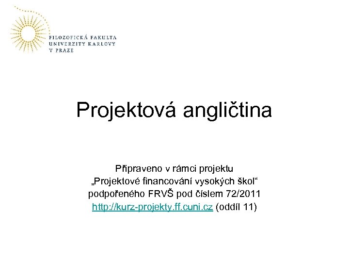 Projektová angličtina Připraveno v rámci projektu „Projektové financování vysokých škol“ podpořeného FRVŠ pod číslem