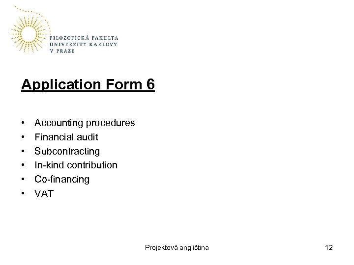 Application Form 6 • • • Accounting procedures Financial audit Subcontracting In-kind contribution Co-financing