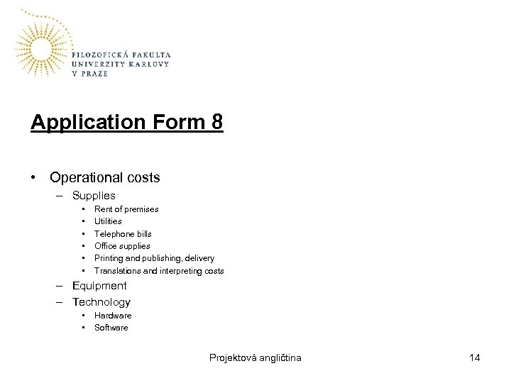 Application Form 8 • Operational costs – Supplies • • • Rent of premises
