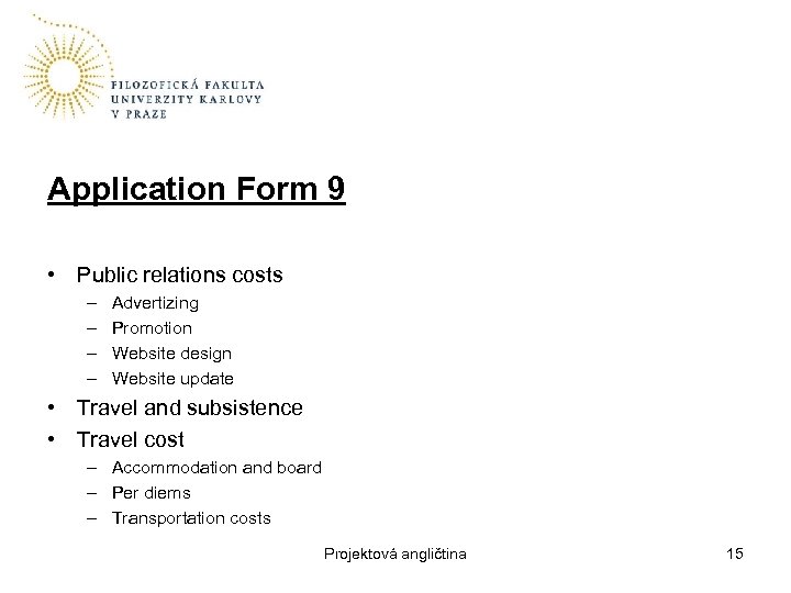 Application Form 9 • Public relations costs – – Advertizing Promotion Website design Website