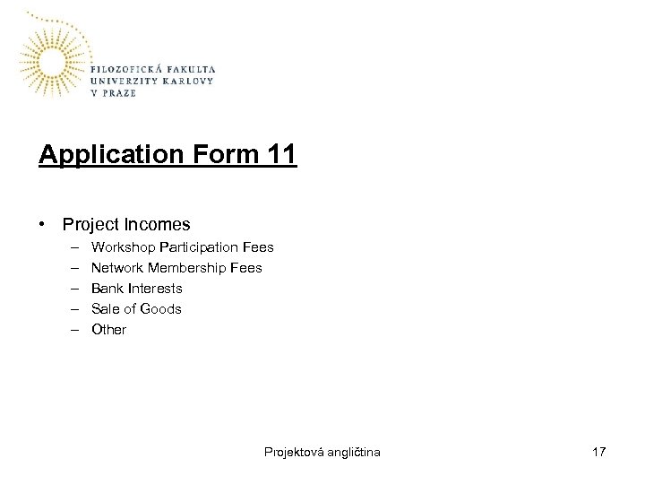Application Form 11 • Project Incomes – – – Workshop Participation Fees Network Membership