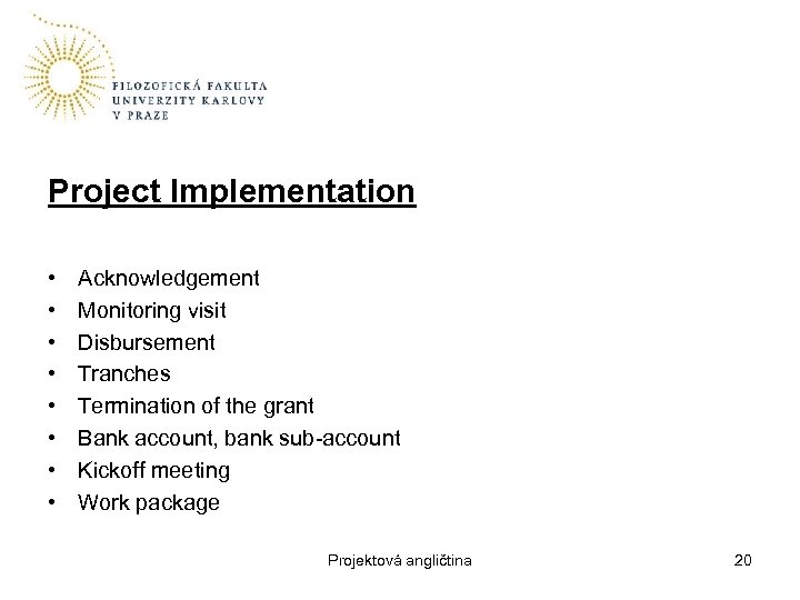 Project Implementation • • Acknowledgement Monitoring visit Disbursement Tranches Termination of the grant Bank