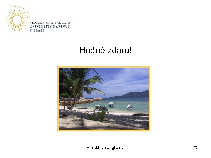 Hodně zdaru! Projektová angličtina 23 