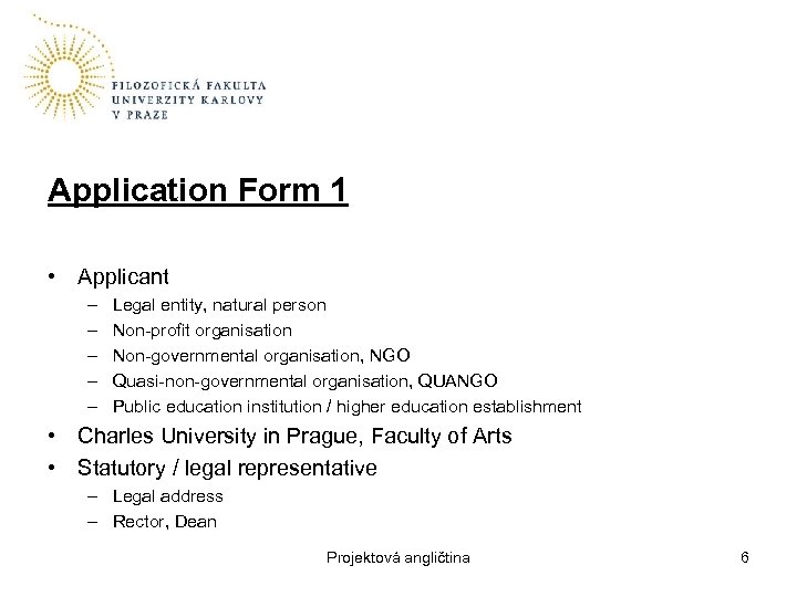 Application Form 1 • Applicant – – – Legal entity, natural person Non-profit organisation