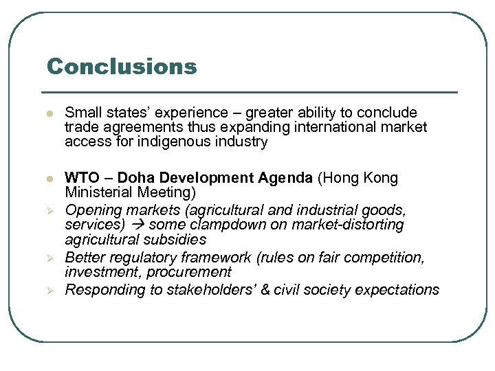 Conclusions l Small states’ experience – greater ability to conclude trade agreements thus expanding