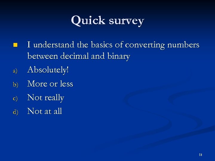 Quick survey n a) b) c) d) I understand the basics of converting numbers