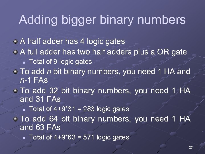 Adding bigger binary numbers A half adder has 4 logic gates A full adder