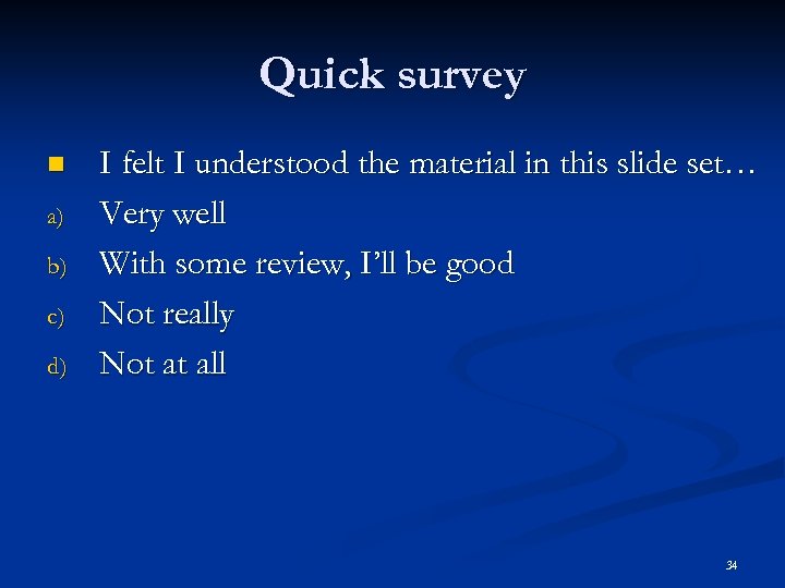 Quick survey n a) b) c) d) I felt I understood the material in