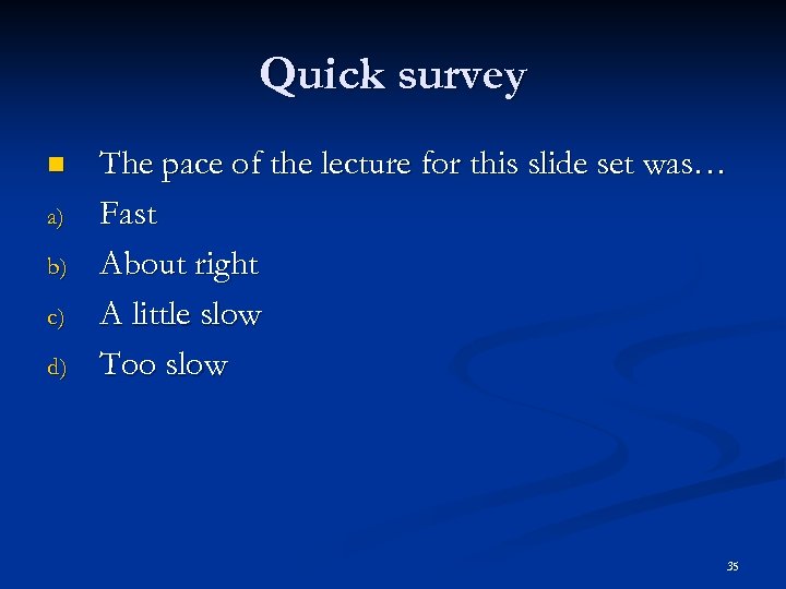 Quick survey n a) b) c) d) The pace of the lecture for this