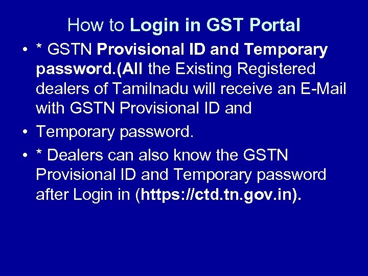 How to Login in GST Portal • * GSTN Provisional ID and Temporary password.