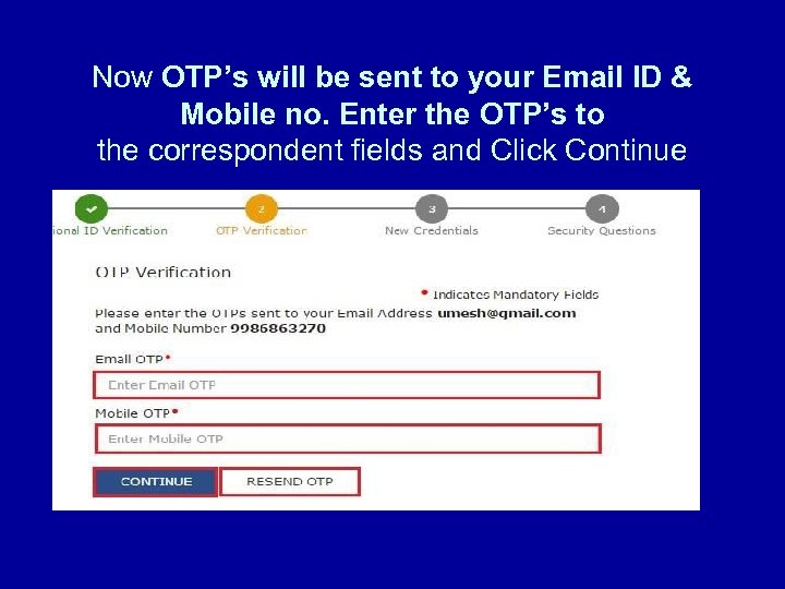 Now OTP’s will be sent to your Email ID & Mobile no. Enter the