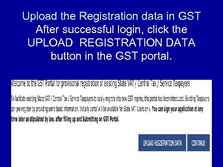 Upload the Registration data in GST After successful login, click the UPLOAD REGISTRATION DATA