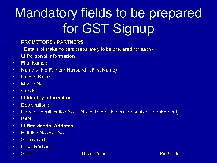 Mandatory fields to be prepared for GST Signup • • • • • PROMOTORS