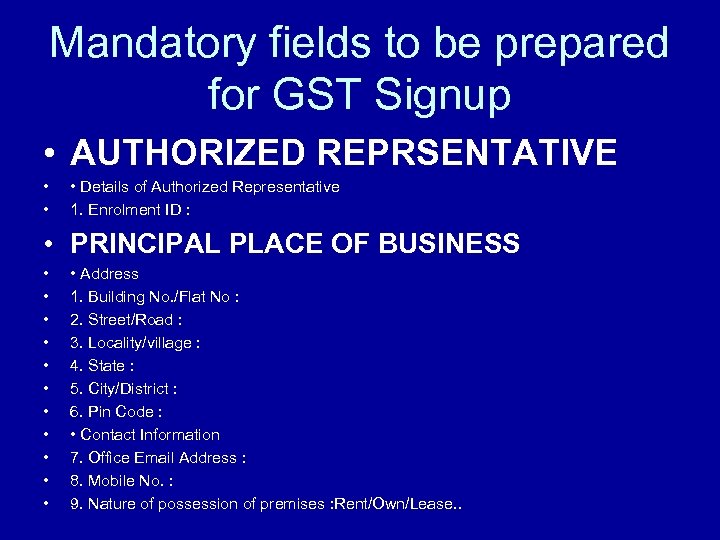 Mandatory fields to be prepared for GST Signup • AUTHORIZED REPRSENTATIVE • • •