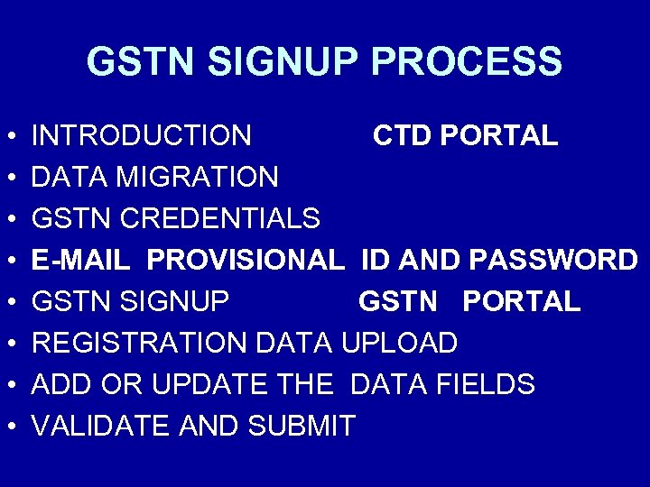 GSTN SIGNUP PROCESS • • INTRODUCTION CTD PORTAL DATA MIGRATION GSTN CREDENTIALS E-MAIL PROVISIONAL