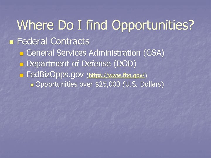 Where Do I find Opportunities? n Federal Contracts General Services Administration (GSA) n Department