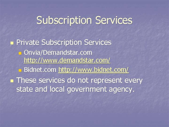 Subscription Services n Private Subscription Services Onvia/Demandstar. com http: //www. demandstar. com/ n Bidnet.