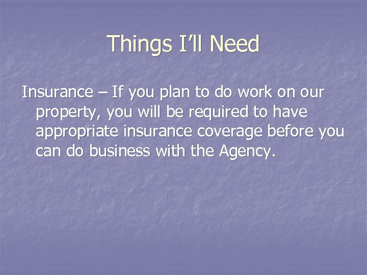 Things I’ll Need Insurance – If you plan to do work on our property,