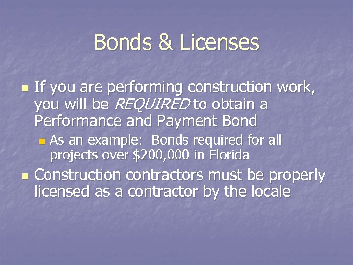 Bonds & Licenses n If you are performing construction work, you will be REQUIRED