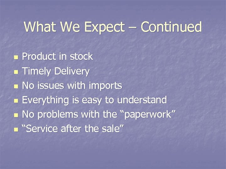 What We Expect – Continued n n n Product in stock Timely Delivery No