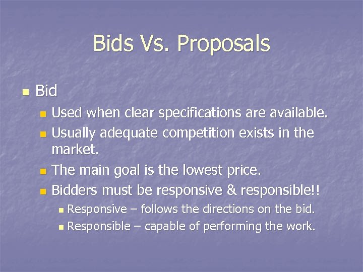 Bids Vs. Proposals n Bid Used when clear specifications are available. n Usually adequate