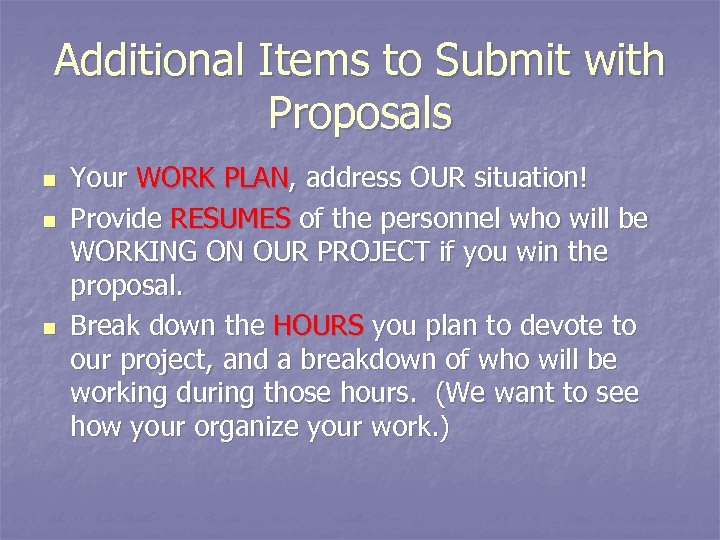 Additional Items to Submit with Proposals n n n Your WORK PLAN, address OUR