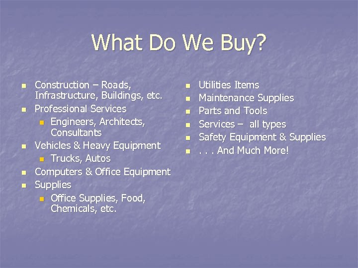 What Do We Buy? n n n Construction – Roads, Infrastructure, Buildings, etc. Professional