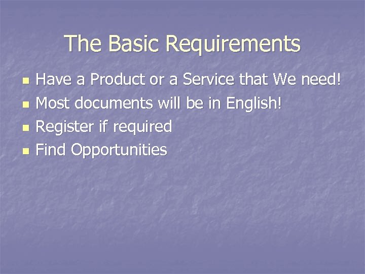The Basic Requirements n n Have a Product or a Service that We need!
