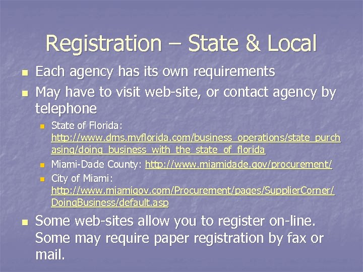 Registration – State & Local n n Each agency has its own requirements May