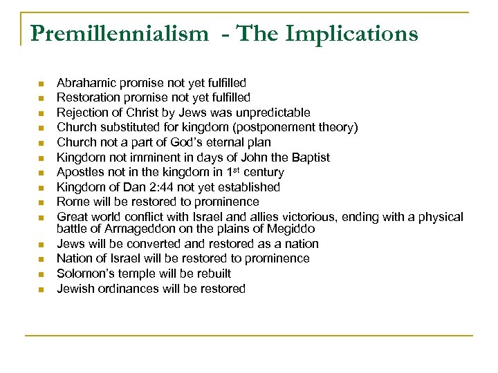 Premillennialism - The Implications n n n n Abrahamic promise not yet fulfilled Restoration