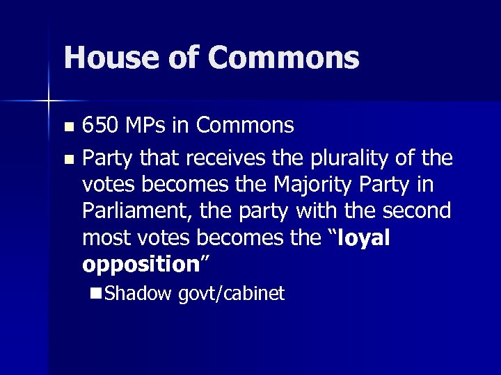 House of Commons 650 MPs in Commons n Party that receives the plurality of