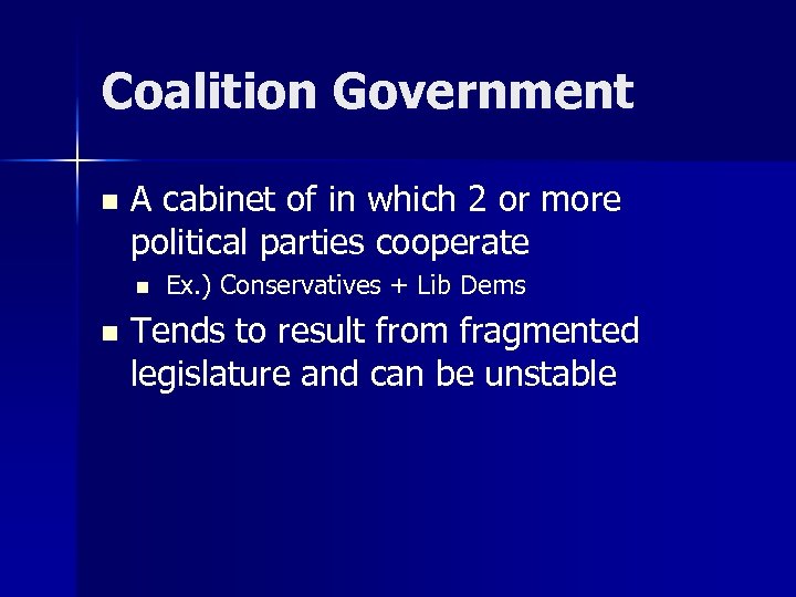 Coalition Government n A cabinet of in which 2 or more political parties cooperate