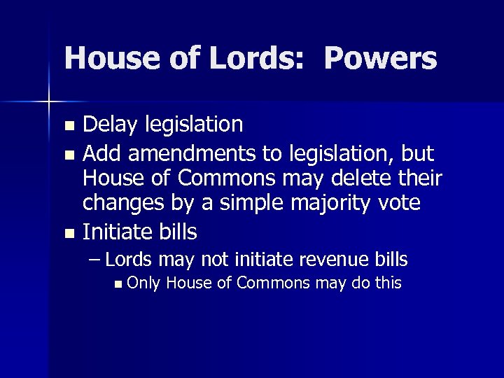 House of Lords: Powers Delay legislation n Add amendments to legislation, but House of