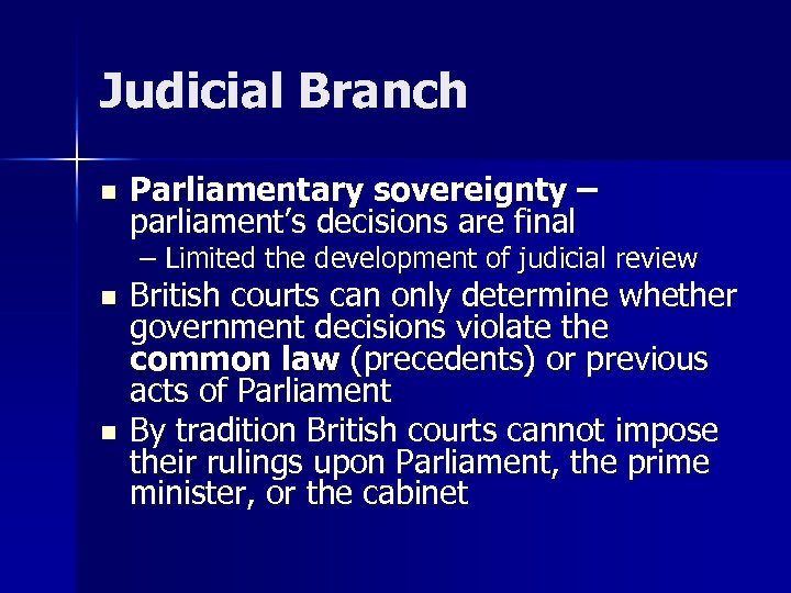 Judicial Branch n Parliamentary sovereignty – parliament’s decisions are final – Limited the development