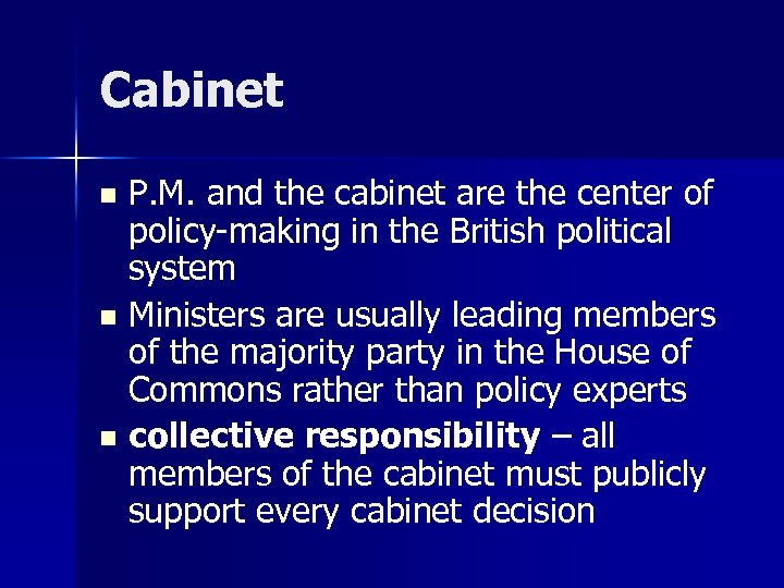 Cabinet P. M. and the cabinet are the center of policy-making in the British