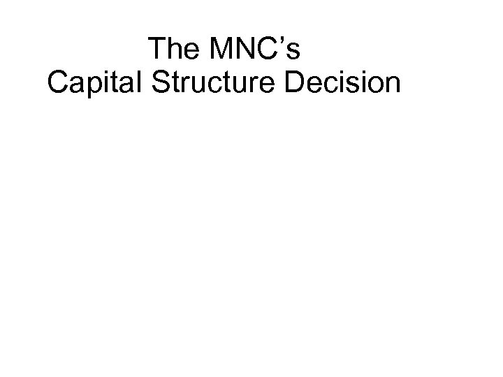 The MNC’s Capital Structure Decision 