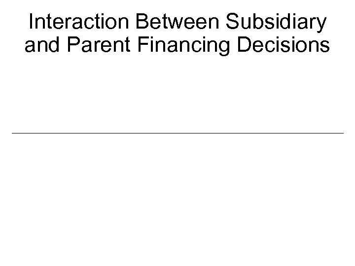 Interaction Between Subsidiary and Parent Financing Decisions 