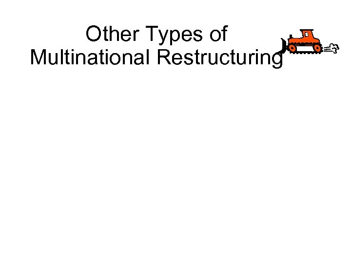 Other Types of Multinational Restructuring 