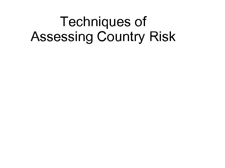Techniques of Assessing Country Risk 