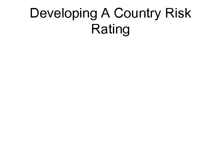 Developing A Country Risk Rating 