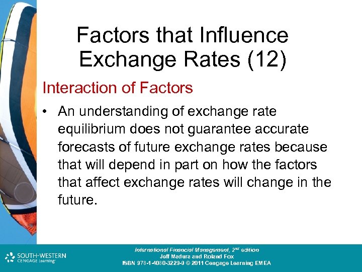 Factors that Influence Exchange Rates (12) Interaction of Factors • An understanding of exchange