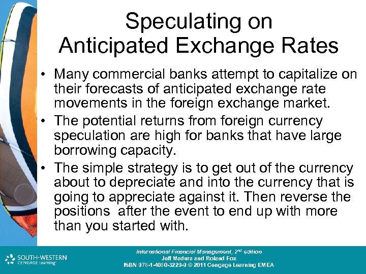 Speculating on Anticipated Exchange Rates • Many commercial banks attempt to capitalize on their