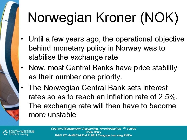 Norwegian Kroner (NOK) • Until a few years ago, the operational objective behind monetary