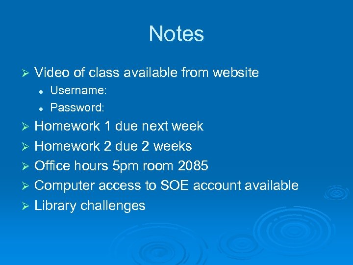 Notes Ø Video of class available from website l l Username: Password: Homework 1