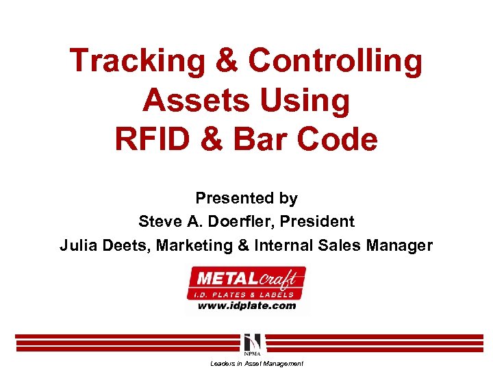 Tracking & Controlling Assets Using RFID & Bar Code Presented by Steve A. Doerfler,