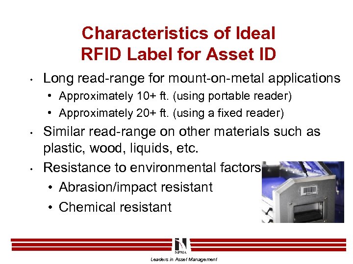 Characteristics of Ideal RFID Label for Asset ID • Long read-range for mount-on-metal applications